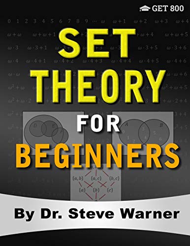 Set Theory for Beginners: A Rigorous Introduction to Sets, Relations, Partitions, Functions, Induction, Ordinals, Cardinals, Martin’s Axiom, and Stationary Sets von Get 800 LLC
