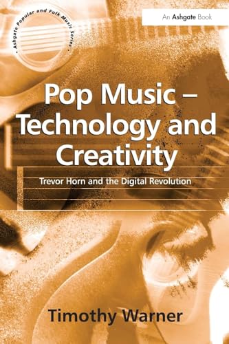 Pop Music - Technology and Creativity: Trevor Horn and the Digital Revolution (Ashgate Popular and Folk Music Series) von Routledge
