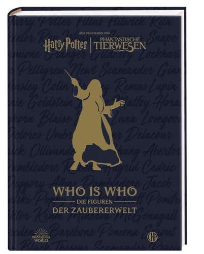 Aus den Filmen von Harry Potter und Phantastische Tierwesen: WHO IS WHO - Die Figuren der Zaubererwelt: Ein Almanach für Fans des magischen Hogwarts-Universums Aus den Filmen von Harry Potter und Phantastische Tierwesen: WHO IS WHO - Die Figuren der Zaubererwelt: Ein Almanach für Fans des magischen Hogwarts-Universums