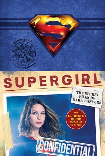 Supergirl: The Secret Files of Kara Danvers: The Ultimate Guide to the Hit TV Show