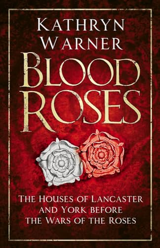 Blood Roses: The Houses of Lancaster and York Before the Wars of the Roses von The History Press