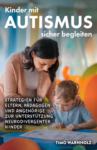 Kinder mit Autismus sicher begleiten: Strategien für Eltern, Pädagogen und Angehörige zur Unterstützung neurodivergenter Kinder von Verlagshaus Stopfer