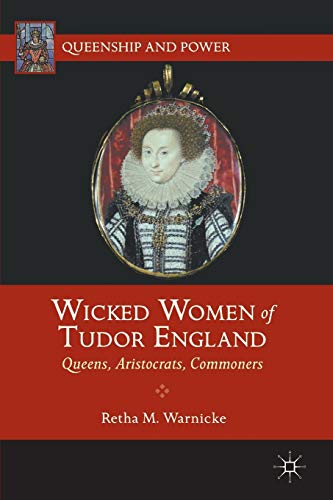Wicked Women of Tudor England: Queens, Aristocrats, Commoners (Queenship and Power) von MACMILLAN