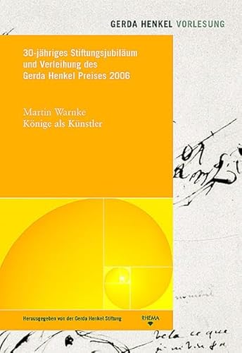 Könige als Künstler: 30-jähriges Stiftungsjubiläum und Verleihung des Gerda Henkel Preises 2006 (Gerda Henkel Vorlesungen)