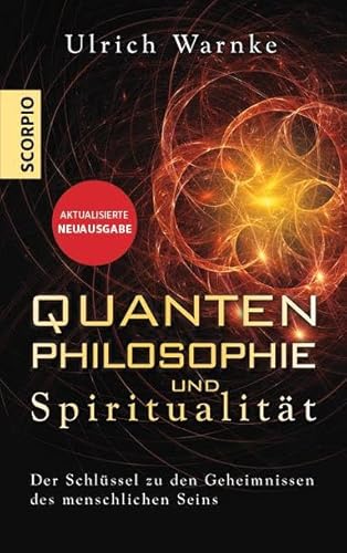 Quantenphilosophie und Spiritualität: Der Schlüssel zu den Geheimnissen des menschlichen Seins – Erweiterte Neuausgabe Quantenphilosophie und Spiritualität: Der Schlüssel zu den Geheimnissen des menschlichen Seins – Erweiterte Neuausgabe