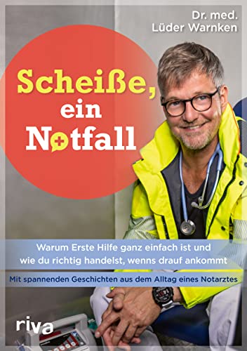 Scheiße, ein Notfall: Warum Erste Hilfe ganz einfach ist und wie du richtig handelst, wenns drauf ankommt – mit spannenden Geschichten aus dem Alltag ... Mit einem Vorwort von Dr. Johannes Wimmer