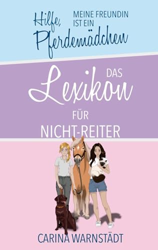 Hilfe, meine Freundin ist ein Pferdemädchen: Das Lexikon für Nicht-Reiter von BoD – Books on Demand