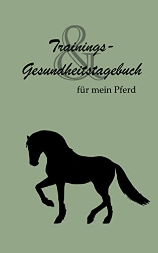 Trainings- und Gesundheitstagebuch: Für mein Pferd von Books on Demand GmbH