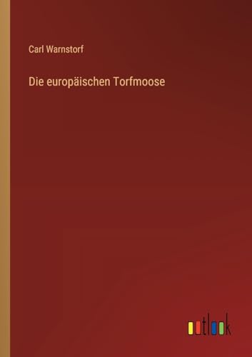 Die europäischen Torfmoose von Outlook Verlag