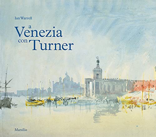 A Venezia con Turner. Ediz. a colori (Libri illustrati)