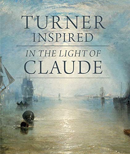 Turner Inspired: In the light of Claude. National Gallery London (National Gallery London Publications) von Yale University Press