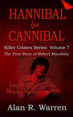 Hannibal the Cannibal: The True Story of Robert Maudsley (Killer Crime Series, Band 7)