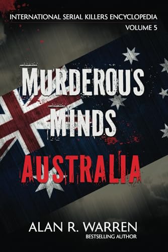 Murderous Minds Australia (International Serial Killers Encyclopedia, Band 5)