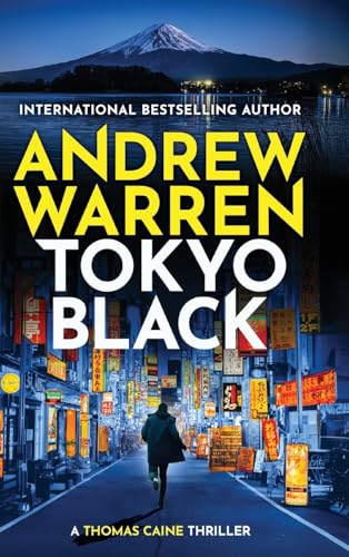 Tokyo Black: A high-octane fast-paced international thriller from Andrew Warren (A Thomas Caine Thriller, 1) von Boldwood Books Ltd