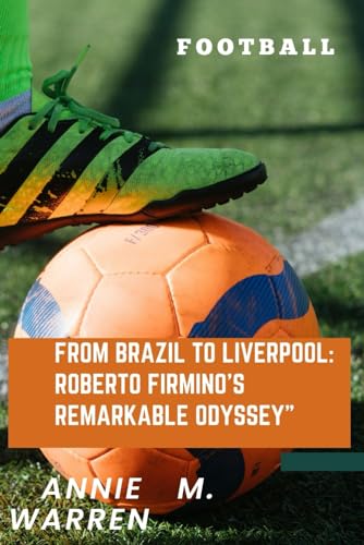 From Brazil to Liverpool:: Roberto Firmino's Remarkable Odyssey von Independently published