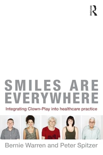 Smiles Are Everywhere: Integrating Clown-Play into healthcare practice Smiles Are Everywhere: Integrating Clown-Play into healthcare practice von Routledge
