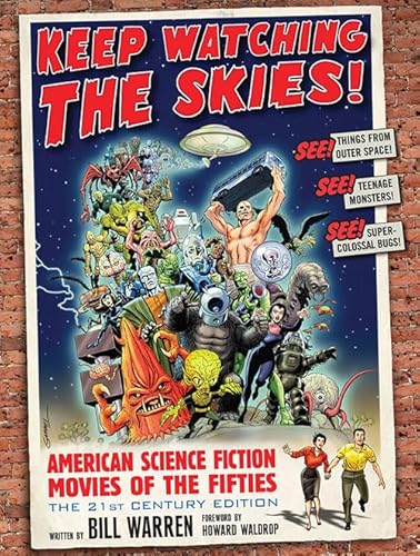Keep Watching the Skies!: American Science Fiction Movies of the Fifties: The 21st Century Edition