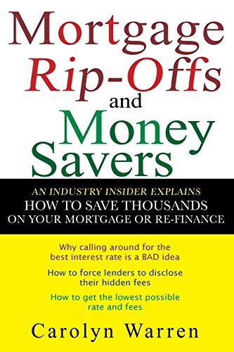 Mortgage Rip-Offs and Money Savers: An Industry Insider Explains How to Save Thousands on Your Mortgage or Re-Finance von John Wiley & Sons