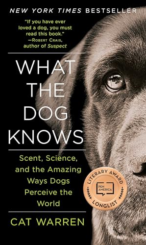 What the Dog Knows: Scent, Science, and the Amazing Ways Dogs Perceive the World