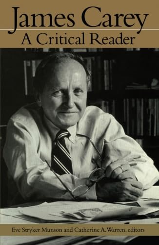 James Carey: A Critical Reader (Getting Your Act Together)
