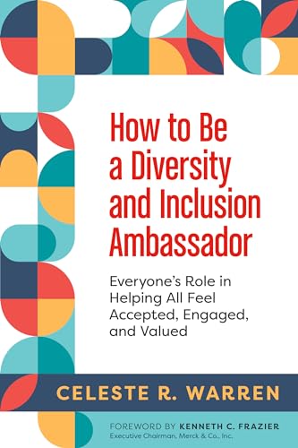 How to Be a Diversity and Inclusion Ambassador: Everyone's Role in Helping All Feel Accepted, Engaged, and Valued