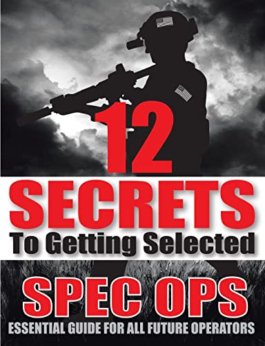 12 SECRETS To Getting Selected: Spec Ops Essential Guide For All Future Operators 12 SECRETS To Getting Selected: Spec Ops Essential Guide For All Future Operators von Lulu Publishing Services