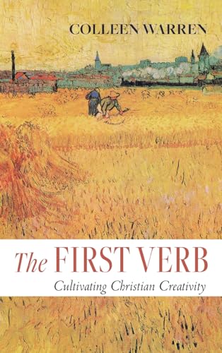 The First Verb: Cultivating Christian Creativity von Cascade Books