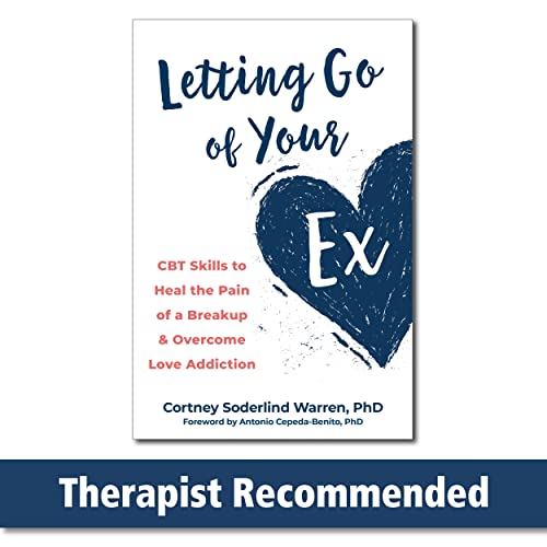 Letting Go of Your Ex: CBT Skills to Heal the Pain of a Breakup and Overcome Love Addiction