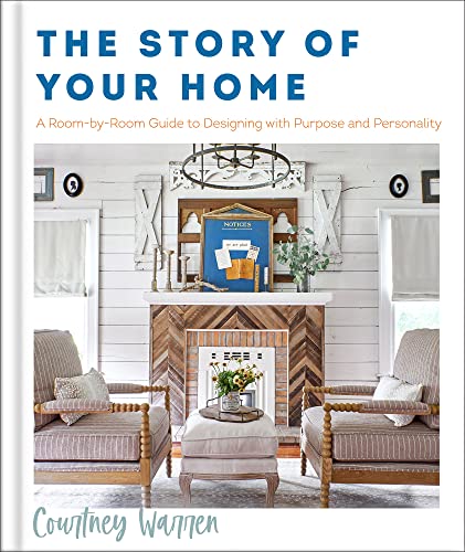 The Story of Your Home: A Room-by-room Guide to Designing With Purpose and Personality