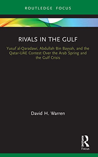 Rivals in the Gulf: Yusuf al-Qaradawi, Abdullah Bin Bayyah, and the Qatar-UAE Contest Over the Arab Spring and the Gulf Crisis (Islam in the World) von Taylor & Francis