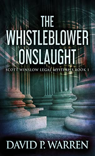 The Whistleblower Onslaught (Scott Winslow Legal Mysteries, Band 1)