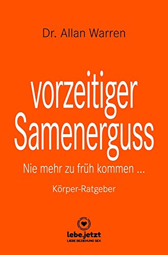 vorzeitiger Samenerguss | Körper-Ratgeber: Nie mehr zu früh kommen ... von Blue Panther Books