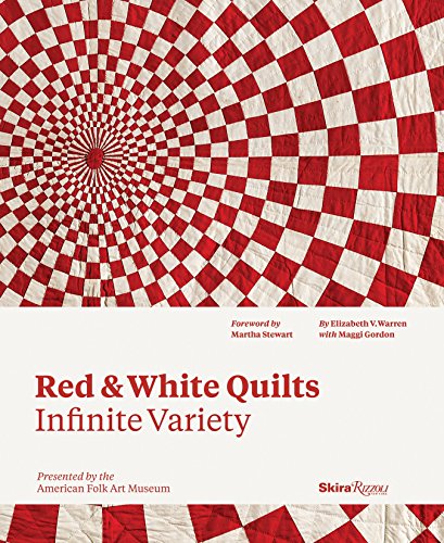 Red and White Quilts: Infinite Variety: Presented by The American Folk Art Museum Red and White Quilts: Infinite Variety: Presented by The American Folk Art Museum