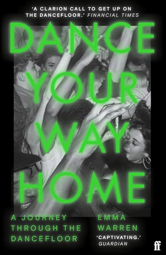 Dance Your Way Home: A Journey Through the Dancefloor von Faber & Faber