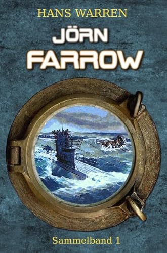 Jörn Farrow - Sammelband 1 (Jörn Farrows U-Boot-Abenteuer, Band 1)