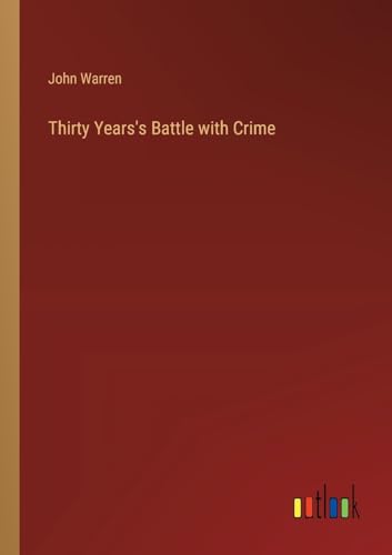 Thirty Years's Battle with Crime von Outlook Verlag