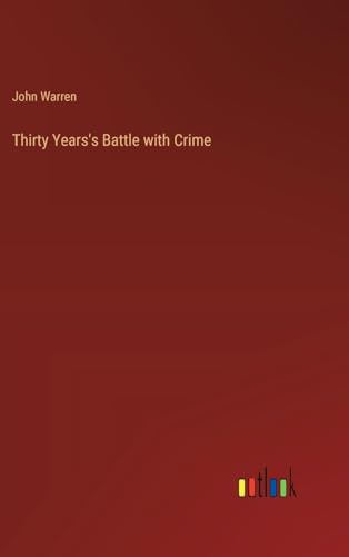 Thirty Years's Battle with Crime von Outlook Verlag