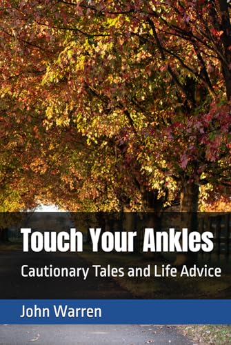Touch Your Ankles: Cautionary Tales and Life Advice von Independently published