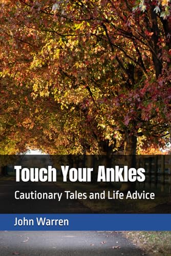 Touch Your Ankles: Cautionary Tales and Life Advice von Independently published