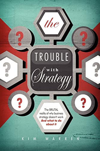 The Trouble with Strategy: The brutal reality of why business strategy doesn't work and what to do about it von CREATESPACE