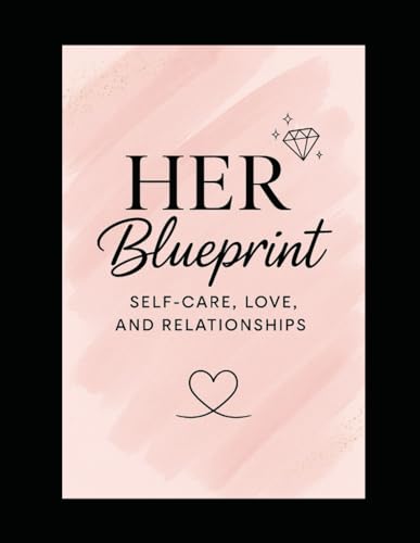Her Blueprint Self: Self -Care ,Love And Relationships von Independently published