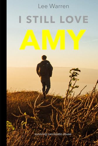 I Still Love Amy: A Survivors Journey Through Narcissistic Abuse von Independently published