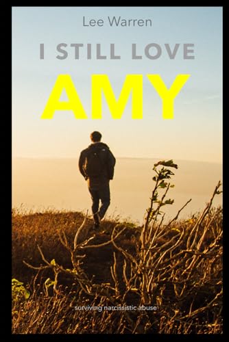I Still Love Amy: A Survivors Journey Through Narcissistic Abuse von Independently published