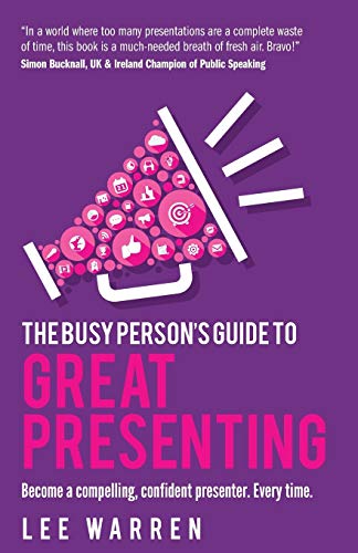The Busy Person's Guide To Great Presenting: Become a compelling, confident presenter. Every time. The Busy Person's Guide To Great Presenting: Become a compelling, confident presenter. Every time. von Rethink Press
