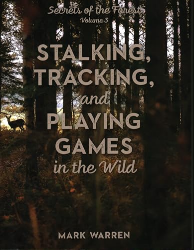 Stalking, Tracking, and Playing Games in the Forest: Secrets of the Forest (Stalking, Tracking, and Playing Games in the Wild, Band 3)