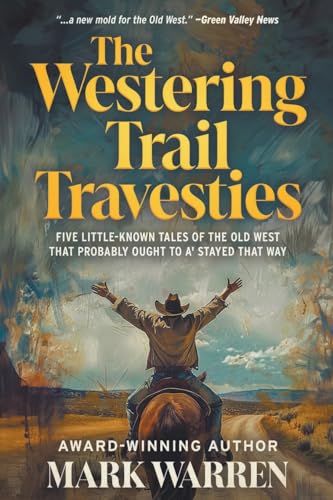 The Westering Trail Travesties: Five Little-Known Tales of the Old West that Probably Ought to a' Stayed that Way von Wolfpack Publishing
