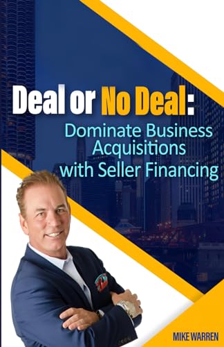 Deal or No Deal: Dominate Business Acquisitions with Seller Financing von Mike Warren