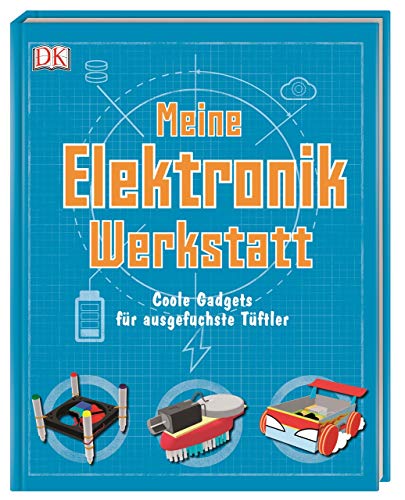 Meine Elektronik-Werkstatt: Coole Gadgets für ausgefuchste Tüftler Meine Elektronik-Werkstatt: Coole Gadgets für ausgefuchste Tüftler