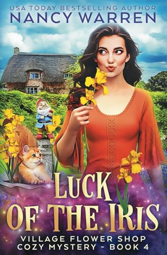 Luck of the Iris: A Village Flower Shop Paranormal Cozy Mystery (Village Flower Shop Mysteries, Band 4) Luck of the Iris: A Village Flower Shop Paranormal Cozy Mystery (Village Flower Shop Mysteries, Band 4)