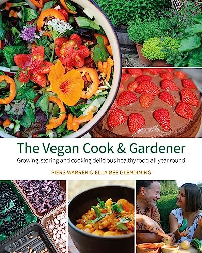 The Vegan Cook & Gardener: Growing, Storing and Cooking Delicious Healthy Food all Year Round von Permanent Publications